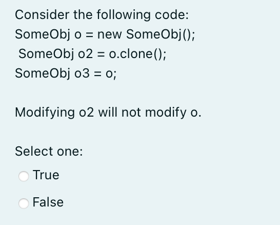 Consider The Following Code Someobj O New Someobj Someobj O2 O Clone Someobj 03 0 Modifying O2 Will Not Mo 1