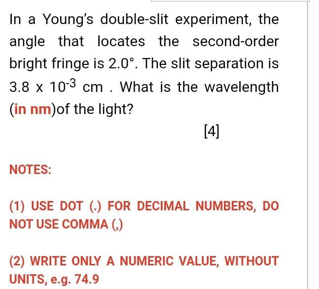 In A Young S Double Slit Experiment The Angle That Locates The Second Order Bright Fringe Is 2 0 The Slit Separation 1