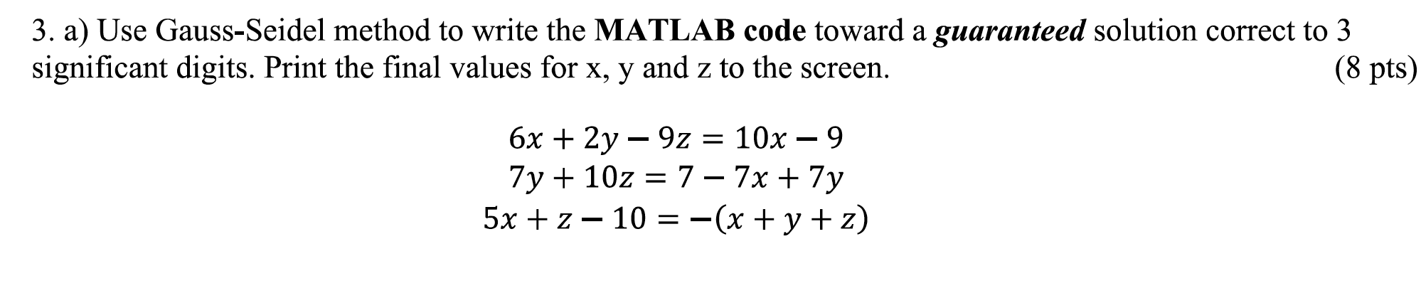 3 A Use Gauss Seidel Method To Write The Matlab Code Toward A Guaranteed Solution Correct To 3 8 Pts Significant Dig 1