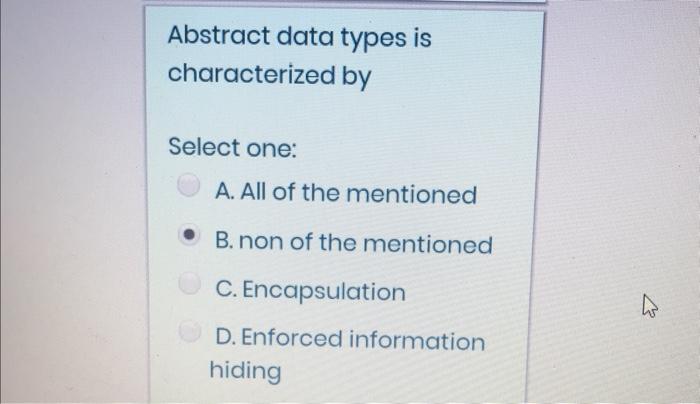 Abstract Data Types Is Characterized By Select One A All Of The Mentioned B Non Of The Mentioned C Encapsulation D 1