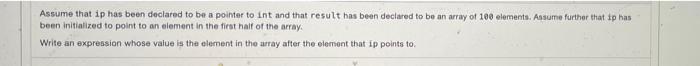 Assume That Ip1 Ip2 And Ip3 Have Already Been Declared To Be Of Type Pointer To Int Assume Further That Each Of The 3
