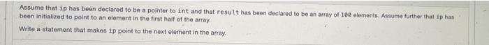 Assume That Ip1 Ip2 And Ip3 Have Already Been Declared To Be Of Type Pointer To Int Assume Further That Each Of The 4