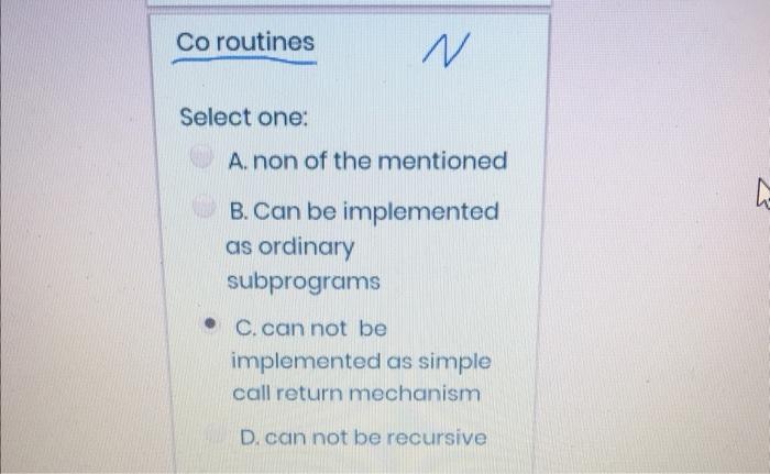 Co Routines Select One N A Non Of The Mentioned B Can Be Implemented As Ordinary Subprograms C Can Not Be Implemente 1