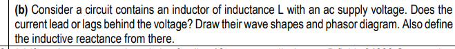 B Consider A Circuit Contains An Inductor Of Inductance L With An Ac Supply Voltage Does The Current Lead Or Lags Beh 1