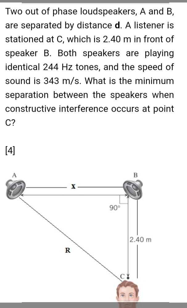 Two Out Of Phase Loudspeakers A And B Are Separated By Distance D A Listener Is Stationed At C Which Is 2 40 M In Fr 1