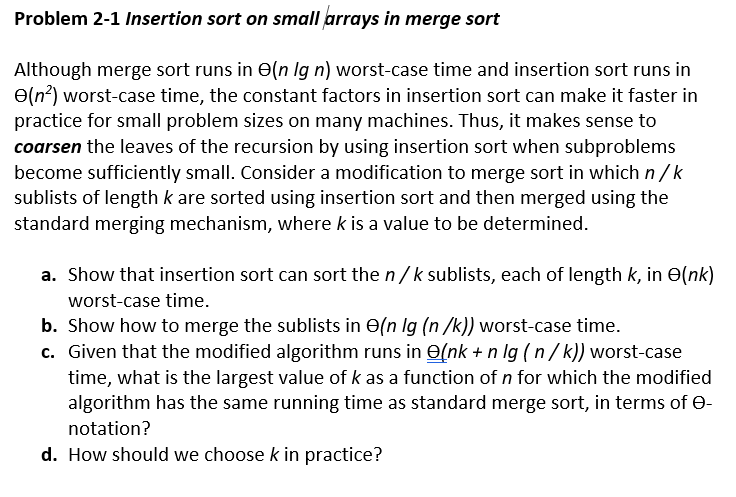 Problem 2 1 Insertion Sort On Small Arrays In Merge Sort Although Merge Sort Runs In E N Lg N Worst Case Time And Inser 1