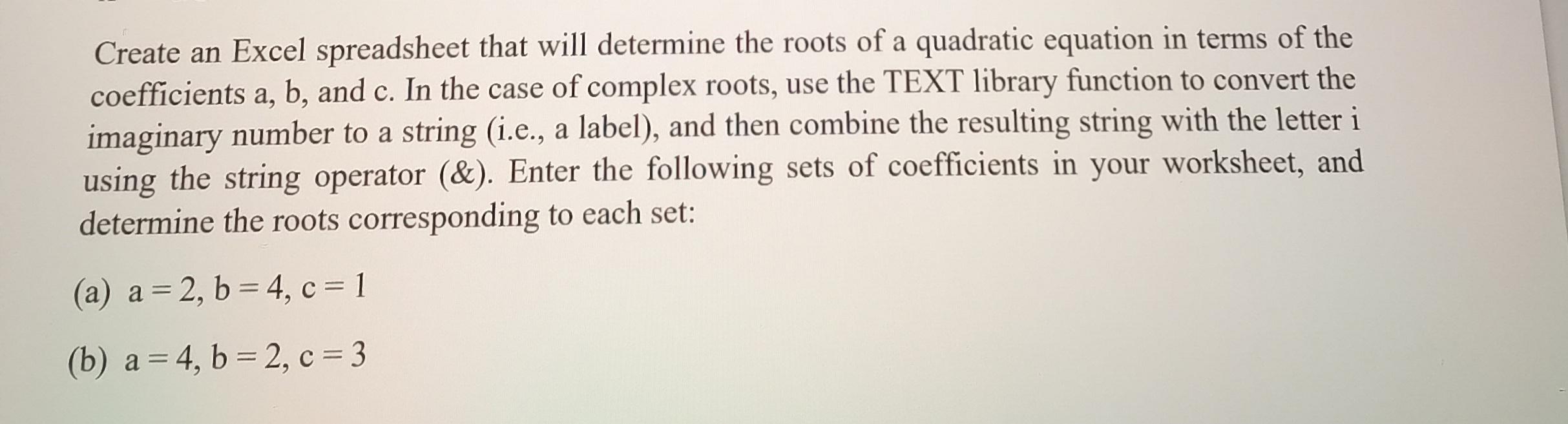 Create An Excel Spreadsheet That Will Determine The Roots Of A Quadratic Equation In Terms Of The Coefficients A B And 1
