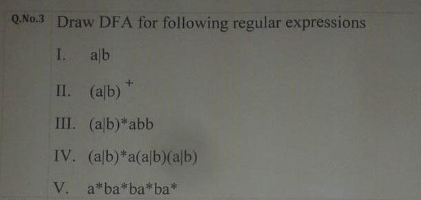 Q No 3 Draw Dfa For Following Regular Expressions I Alb Ii Alb Iii Alb Abb Iv V A Ba Ba Ba Alb A A B A B 1