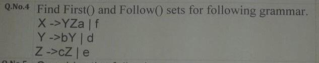 Q No 4 Find First And Follow Sets For Following Grammar X Yza F Y By D Z Cz E On 1