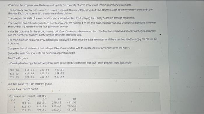 Complete The Program From The Template To Prints The Contents Of A 2 D Array Which Contains Company S Sales Data The Com 6