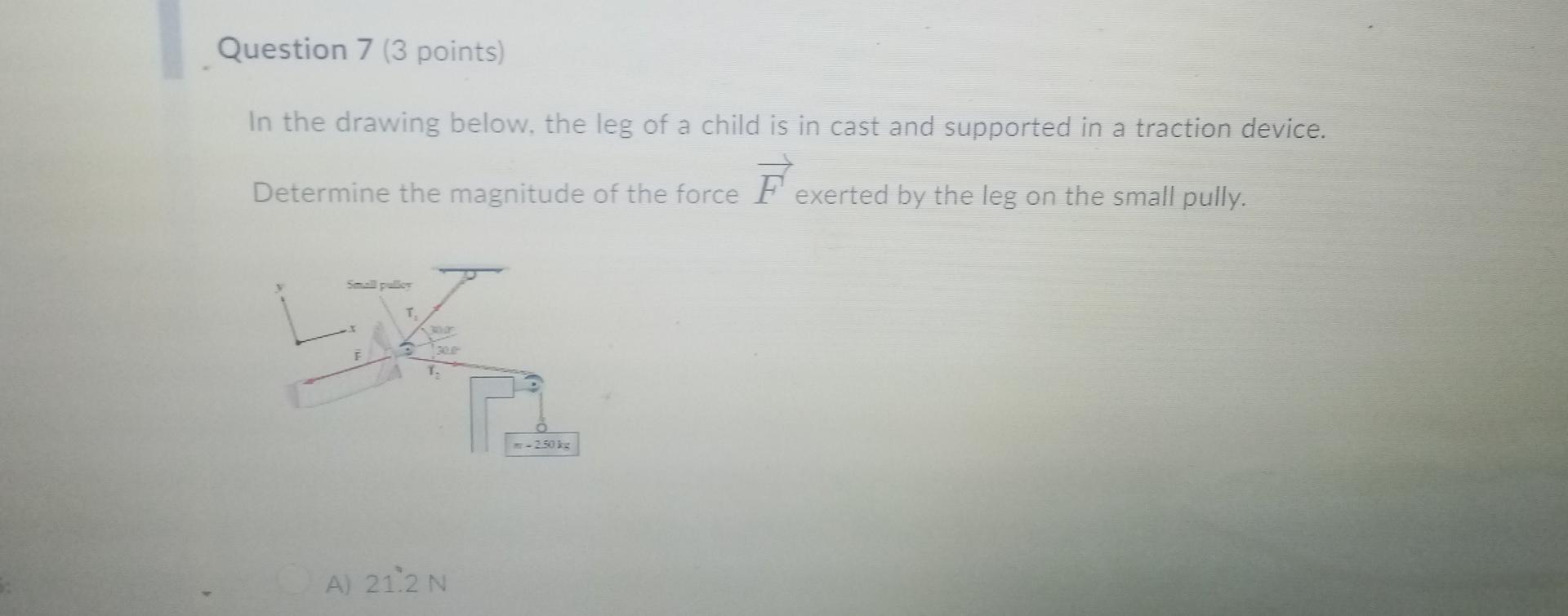 Question 7 3 Points In The Drawing Below The Leg Of A Child Is In Cast And Supported In A Traction Device Determine 1