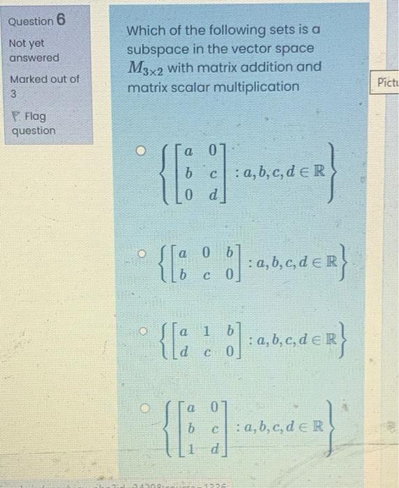 Question 6 Not Yet Answered Which Of The Following Sets Is A Subspace In The Vector Space M3x2 With Matrix Addition And 1