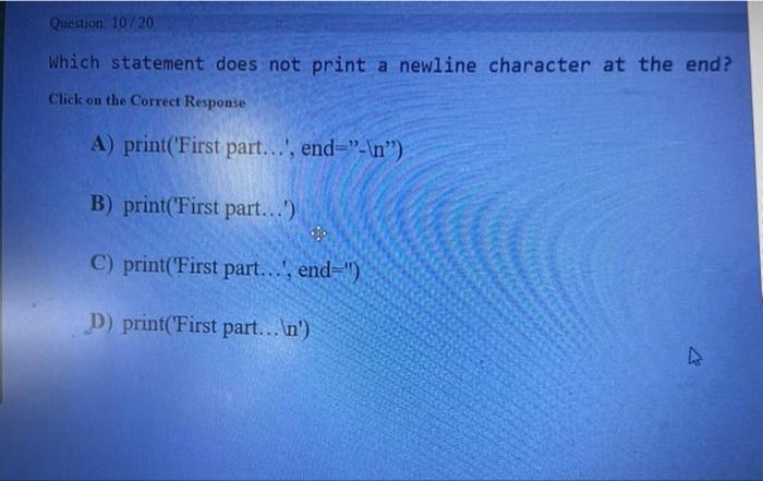 Question 10 20 Which Statement Does Not Print A Newline Character At The End Click On The Correct Response A Print F 1