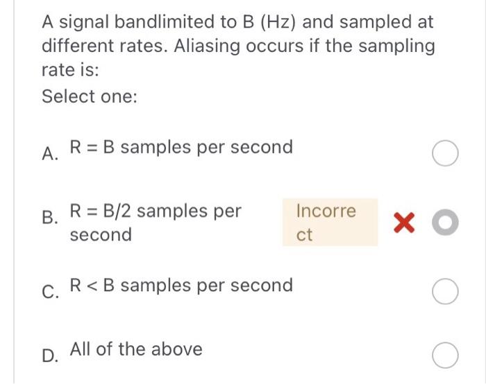 A Signal Bandlimited To B Hz And Sampled At Different Rates Aliasing Occurs If The Sampling Rate Is Select One A R 1