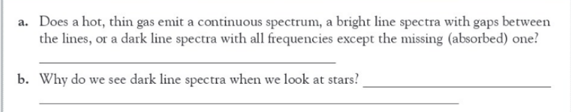A Does A Hot Thin Gas Emit A Continuous Spectrum A Bright Line Spectra With Gaps Between The Lines Or A Dark Line Sp 1