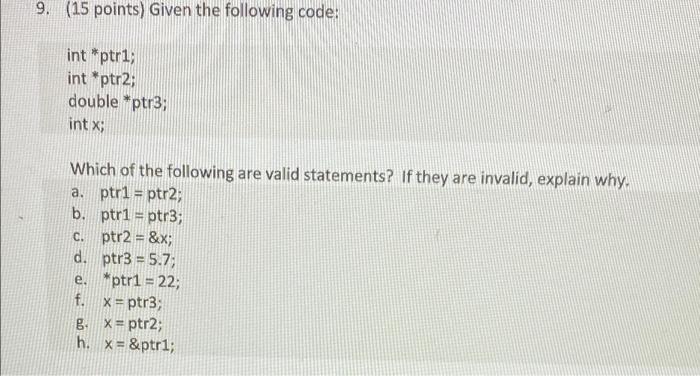 9 15 Points Given The Following Code Int Ptr1 Int Ptr2 Double Ptr3 Int X Which Of The Following Are Valid Sta 1
