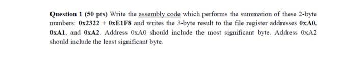 Question 1 50 Pts Write The Assembly Code Which Performs The Summation Of These 2 Byte Numbers 0x2322 0xe1f8 And Wr 1