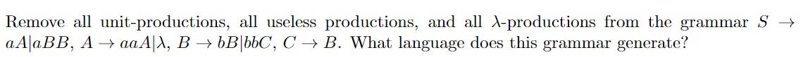 Remove All Unit Productions All Useless Productions And All X Productions From The Grammar S Aa Abb A Aa A A B 1