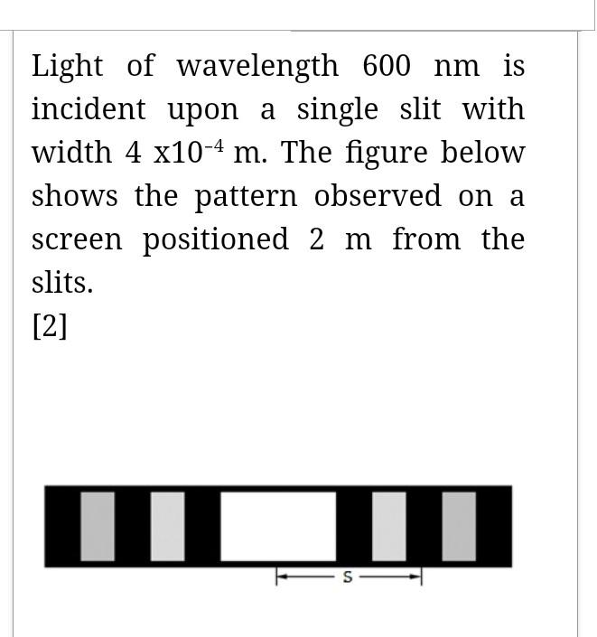 Light Of Wavelength 600 Nm Is Incident Upon A Single Slit With Width 4 X10 4 M The Figure Below Shows The Pattern Obser 1