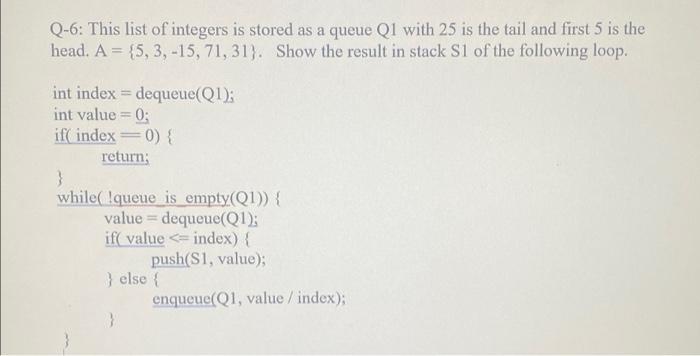 Q 6 This List Of Integers Is Stored As A Queue Q1 With 25 Is The Tail And First 5 Is The Head A 5 3 15 71 31 1