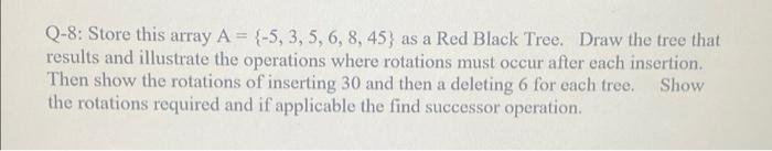 Q 8 Store This Array A 5 3 5 6 8 45 As A Red Black Tree Draw The Tree That Results And Illustrate The Operat 1