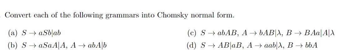 Convert Each Of The Following Grammars Into Chomsky Normal Form A Sasblab B Sasaa A A Aba B C S Abab A Bab 1