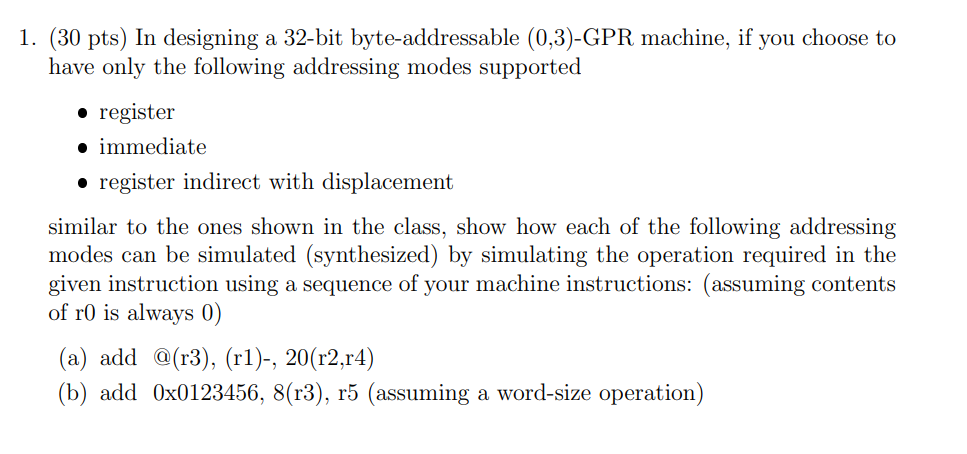 1 30 Pts In Designing A 32 Bit Byte Addressable 0 3 Gpr Machine If You Choose To Have Only The Following Addressin 1