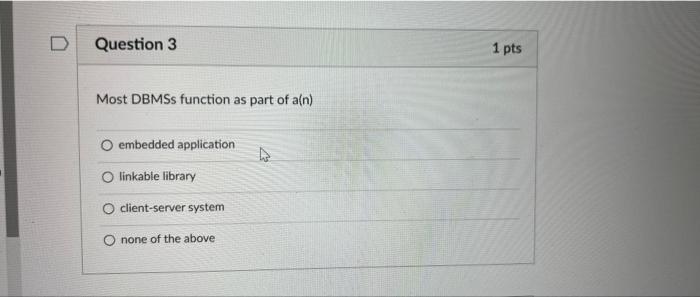 D Question 1 Which Of The Following Are Advantages Of A Dbms O Data Dependence O Incompatible File Formats O Database C 3