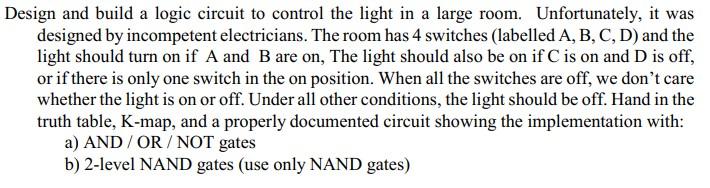 Design And Build A Logic Circuit To Control The Light In A Large Room Unfortunately It Was Designed By Incompetent Ele 1