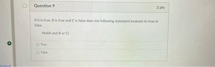 Limited Question 9 If A Is True B Is True And C Is False Does The Following Statement Evaluate To True Or False Not A A 1