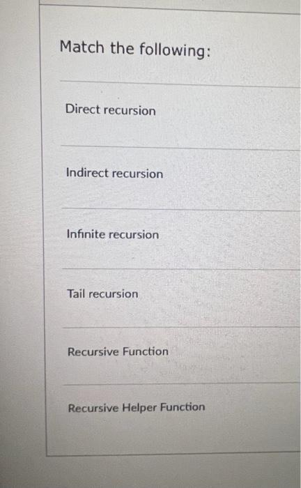 Match The Following Direct Recursion Indirect Recursion Infinite Recursion Tail Recursion Recursive Function Recursive 1