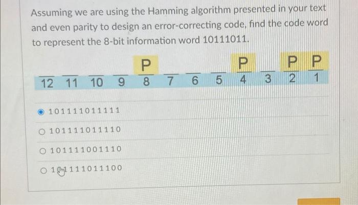 Assuming We Are Using The Hamming Algorithm Presented In Your Text And Even Parity To Design An Error Correcting Code F 1