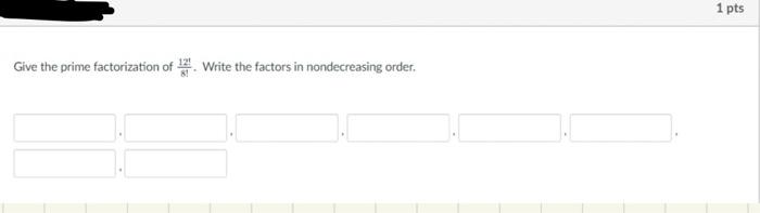 Give The Prime Factorization Of Write The Factors In Nondecreasing Order 1 Pts Give The Prime Factorization Of 2310 W 1