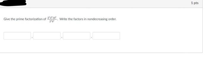 Give The Prime Factorization Of Write The Factors In Nondecreasing Order 1 Pts Give The Prime Factorization Of 2310 W 2