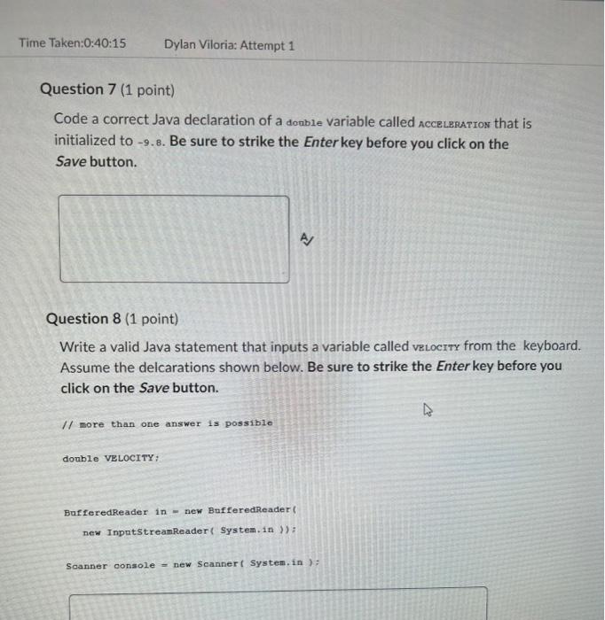 Time Taken 0 40 15 Dylan Viloria Attempt 1 Question 7 1 Point Code A Correct Java Declaration Of A Double Variable Ca 1