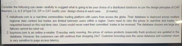 7308 Consider The Following Use Cases Carefully To Suggest What Is Going To Be Your Choice Of A Distributed Database As 1
