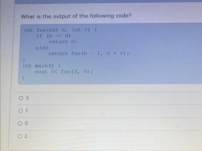 What Is The Output Of The Following Code Int Foo Int N Int R If N 0 Int 0 3 01 00 02 Else Return 0 Return 1