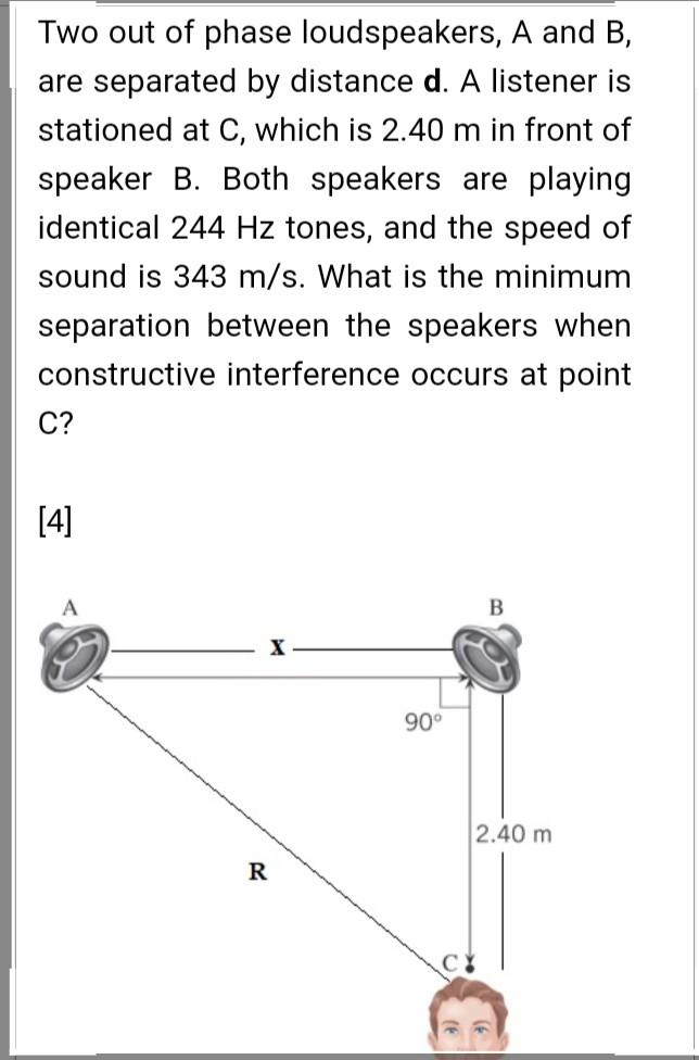 Two Out Of Phase Loudspeakers A And B Are Separated By Distance D A Listener Is Stationed At C Which Is 2 40 M In Fr 1