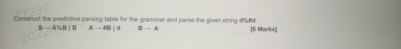 77297 Construct The Predictive Parsing Table For The Grammar And Parse The Given String D D 6 Marks S A B D B 1