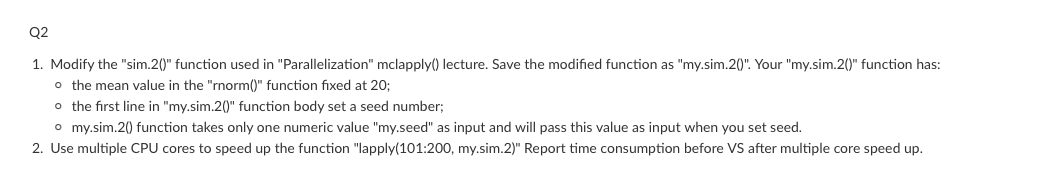 Q2 1 Modify The Sim 2 Function Used In Parallelization Mclapply Lecture Save The Modified Function As My Sim 1