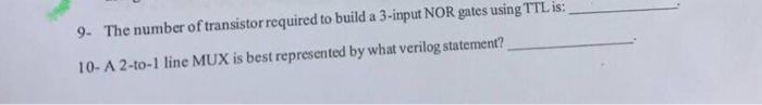 9 The Number Of Transistor Required To Build A 3 Input Nor Gates Using Ttl Is 10 A 2 To 1 Line Mux Is Best Represented 1