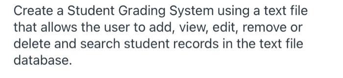 Create A Student Grading System Using A Text File That Allows The User To Add View Edit Remove Or Delete And Search S 1