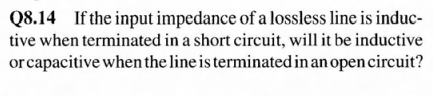 Q8 14 If The Input Impedance Of A Lossless Line Is Induc Tive When Terminated In A Short Circuit Will It Be Inductive 1