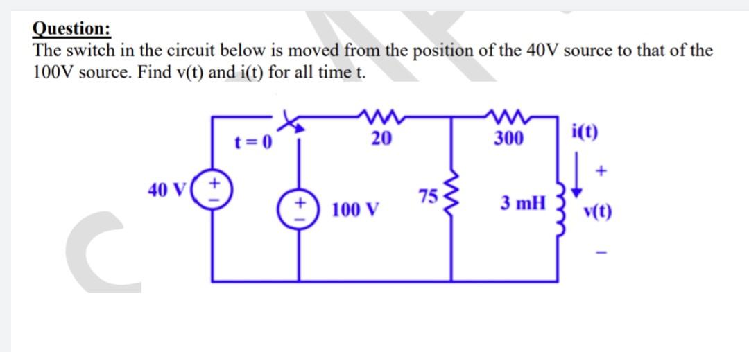 Question The Switch In The Circuit Below Is Moved From The Position Of The 40v Source To That Of The 100v Source Find 1