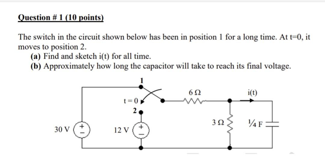Question 1 10 Points The Switch In The Circuit Shown Below Has Been In Position 1 For A Long Time At T 0 It Moves 1