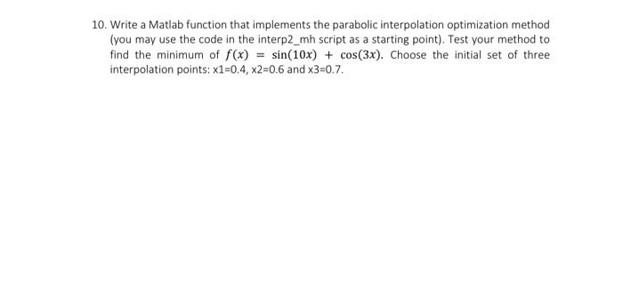 10 Write A Matlab Function That Implements The Parabolic Interpolation Optimization Method You May Use The Code In The 1