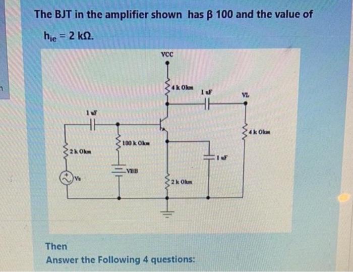 The Bjt In The Amplifier Shown Has B 100 And The Value Of He 2 Kn 223 2100 A 40km Then Answer The Following 4 Questi 3