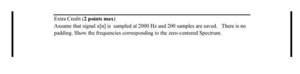 Extra Credit 2 Points Max Assume That Signal X N Is Sampled At 2000 Hz And 200 Samples Are Saved There Is No Padding 1