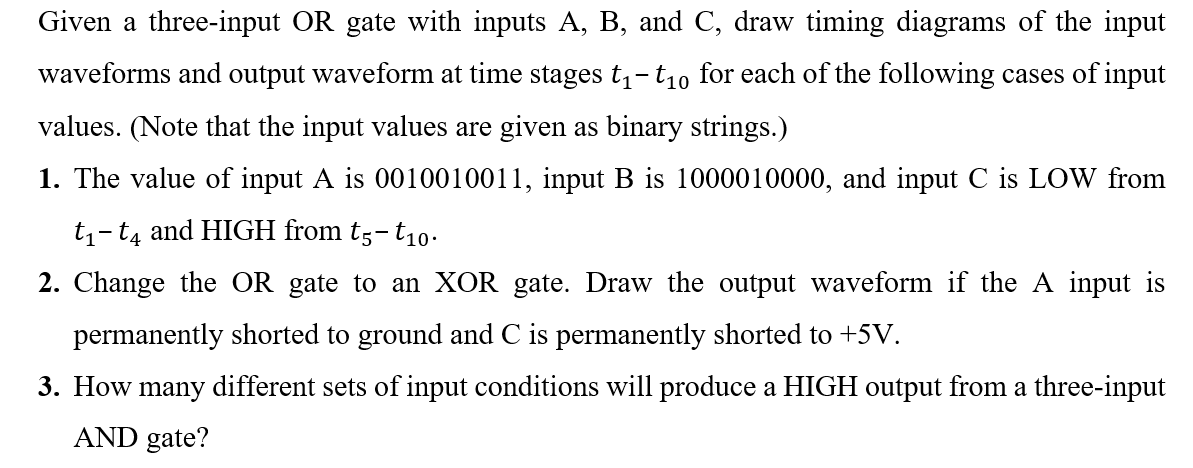 Given A Three Input Or Gate With Inputs A B And C Draw Timing Diagrams Of The Input Waveforms And Output Waveform At 1