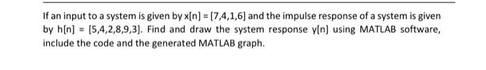If An Input To A System Is Given By X N 7 4 1 6 And The Impulse Response Of A System Is Given By H N 5 4 2 8 9 1